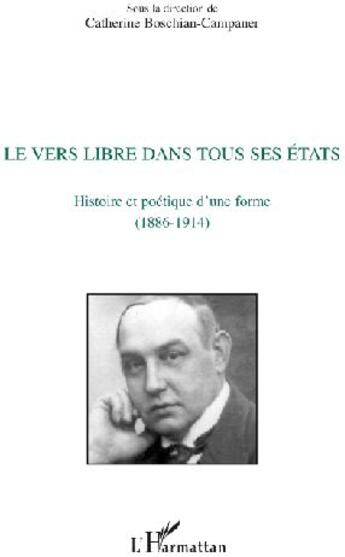 Couverture du livre « Le vers libre dans tous ses états ; histoire et poétique d'une forme (1886-1914) » de Catherine Boschian-Campaner aux éditions L'harmattan