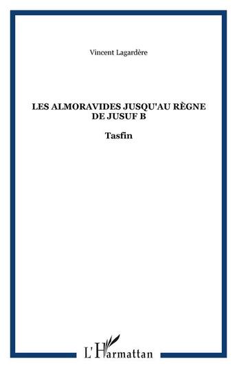 Couverture du livre « Les almoravides jusqu'au regne de jusuf b - tasfin » de Lagardere Vincent aux éditions Editions L'harmattan