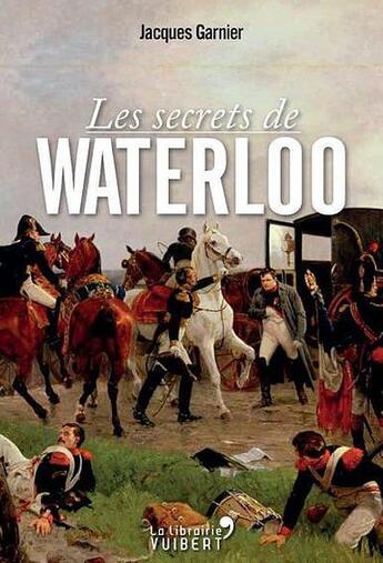 Couverture du livre « Les secrets de Waterloo » de Jacques Garnier aux éditions Vuibert