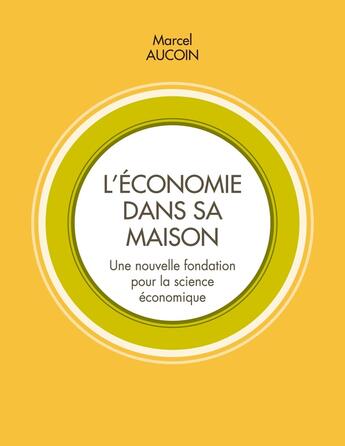 Couverture du livre « L'économie dans sa maison : Une nouvelle fondation pour la science économique » de Marcel Aucoin aux éditions Books On Demand