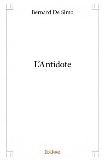 Couverture du livre « L'antidote » de Bernard De Simo aux éditions Edilivre