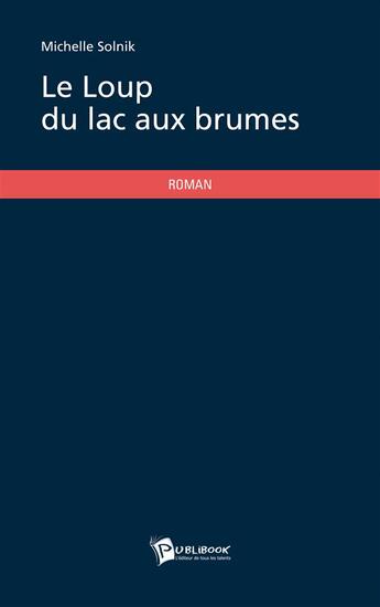 Couverture du livre « Le loup du lac aux brumes » de Michelle Solnik aux éditions Publibook