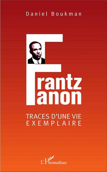 Couverture du livre « Frantz Fanon, traces d'une vie exemplaire » de Daniel Boukman aux éditions L'harmattan