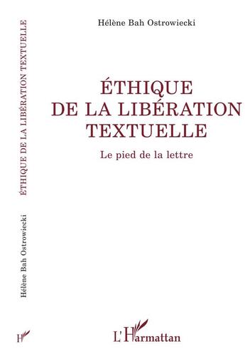 Couverture du livre « Éthique de la libération textuelle ; le pied de la lettre » de Helena Bah Ostrowiecki aux éditions L'harmattan