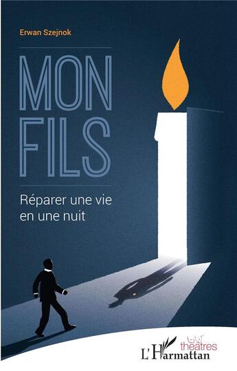 Couverture du livre « Mon fils : réparer une vie en une nuit » de Erwan Szejnok aux éditions L'harmattan