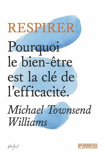 Couverture du livre « Respirer ; pourquoi le bien-être est la clé de l'efficacité » de Michael Townsend Williams aux éditions Pyramyd