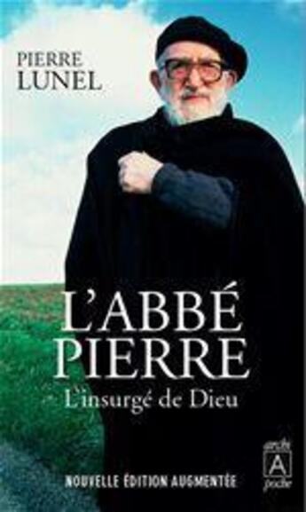 Couverture du livre « L'abbé Pierre ; l'insurge de Dieu (édition 2012) » de Pierre Lunel aux éditions Archipoche