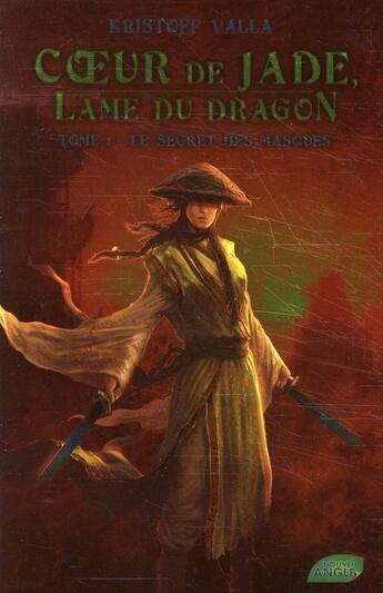 Couverture du livre « Coeur de jade, lame de dragon t.1 ; le secret des masques » de Kristoff Valla aux éditions Nouvel Angle