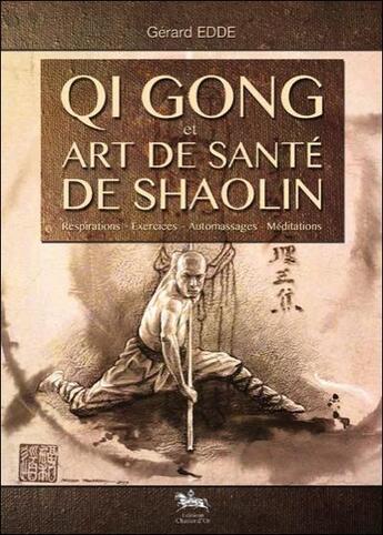 Couverture du livre « Qi Gong et art de santé de Shaolin » de Gerard Edde aux éditions Chariot D'or