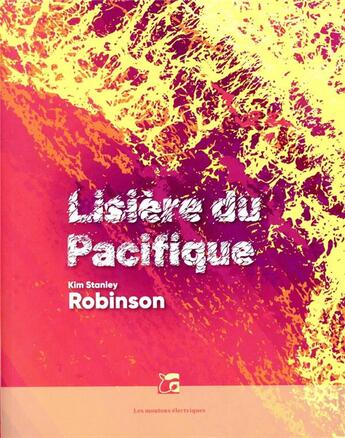 Couverture du livre « Lisière du Pacifique » de Kim Stanley Robinson aux éditions Moutons Electriques