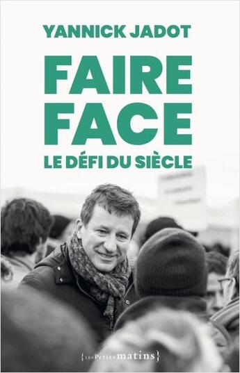 Couverture du livre « Faire face : le défi du siècle » de Yannick Jadot aux éditions Les Petits Matins