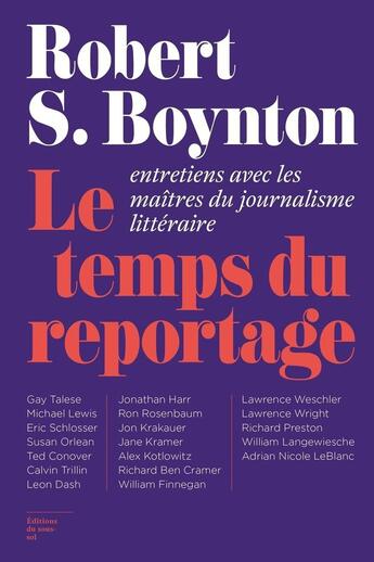 Couverture du livre « Le temps du reportage ; entretiens avec les maîtres du journalisme littéraire » de Robert S Boynton aux éditions Editions Du Sous Sol