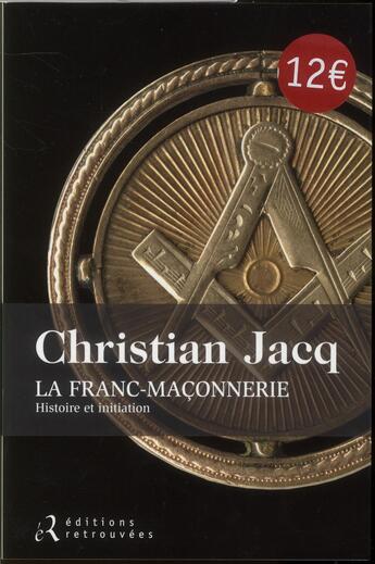 Couverture du livre « La franc-maçonnerie ; histoire et initiation » de Christian Jacq aux éditions Les Editions Retrouvees