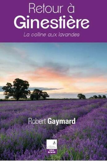 Couverture du livre « Retour à Ginestière ; la colline aux lavandes » de Robert Gaymard aux éditions Campanile
