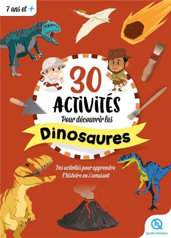 Couverture du livre « 30 activités pour découvrir les dinosaures : des activités pour apprendre l'histoire en s'amusant » de  aux éditions Quelle Histoire