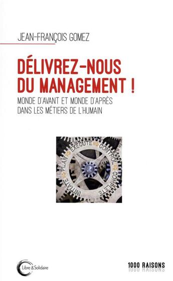 Couverture du livre « Délivrez-nous du management ! monde d'avant et monde d'après dans les métiers de l'humain » de Jean-Francois Gomez aux éditions Libre & Solidaire