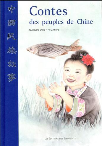 Couverture du livre « Contes des peuples de Chine » de Guillaume Olive et He Zhihong aux éditions Editions Des Elephants