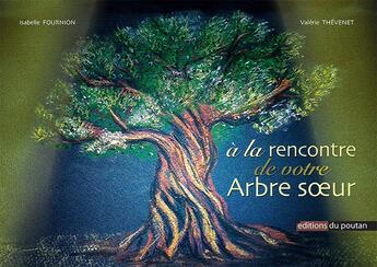 Couverture du livre « À la rencontre de votre arbre soeur » de Isabelle Fournion et Valerie Thevenet et Lilou Chodkiewicz aux éditions Editions Du Poutan