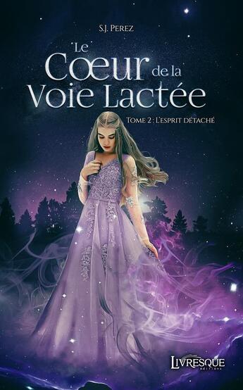 Couverture du livre « Le coeur de la voie lactee - le coeur de la voie lactee, tome 2 - l esprit detache » de Perez S.J. aux éditions Livresque