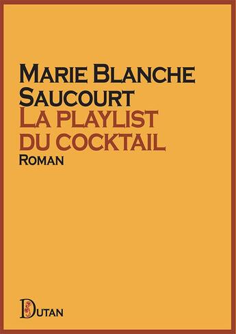 Couverture du livre « La playlist du cocktail » de Marie Blanche Saucourt aux éditions Dutan