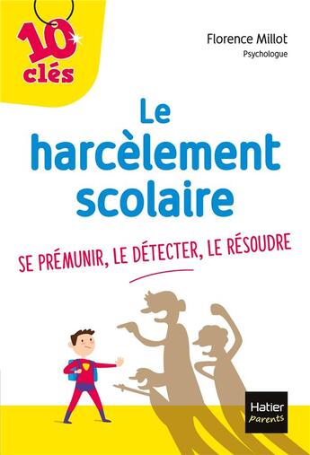 Couverture du livre « Le harcèlement scolaire ; se prémunir, le détecter, le résoudre » de Florence Millot aux éditions Hatier Parents