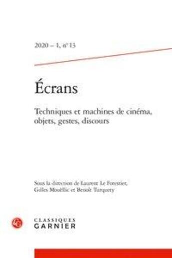 Couverture du livre « Ecrans - 2020 - 1, n 13 - techniques et machines de cinema, objets, gestes, discours » de Laurent Le Forestier aux éditions Classiques Garnier