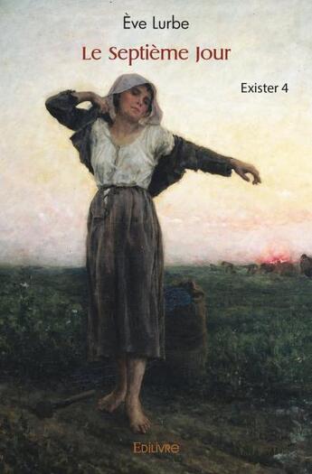 Couverture du livre « Le septieme jour - exister 4 » de Lurbe Eve aux éditions Edilivre