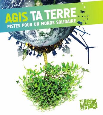 Couverture du livre « Agis ta Terre ; pistes pour un monde solidaire » de  aux éditions Presses D'ile De France