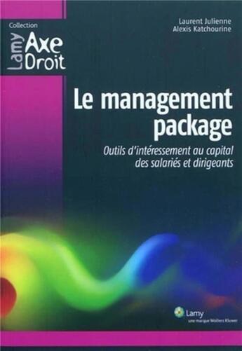 Couverture du livre « Le management package ; outils d'intéressement au capital des salariés et dirigeants » de Laurent Julienne et Alexis Katchourine aux éditions Lamy