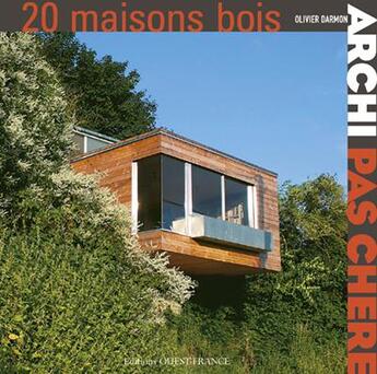 Couverture du livre « Archi pas chère ; 20 maisons en bois » de Darmon O-Garcia J aux éditions Ouest France