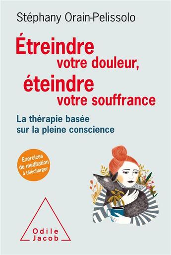 Couverture du livre « Étreindre votre douleur, éteindre votre souffrance » de Stephany Orain-Pelissolo aux éditions Odile Jacob