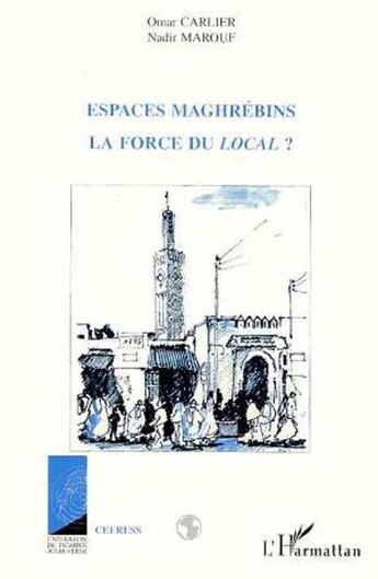 Couverture du livre « Espaces maghrebins, la force du local ? » de  aux éditions L'harmattan