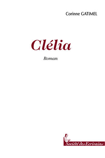 Couverture du livre « Clelia » de Corinne Gatimel aux éditions Societe Des Ecrivains