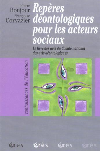 Couverture du livre « Reperes deontologiques pour les acteurs sociaux » de Francoise Corvazier aux éditions Eres