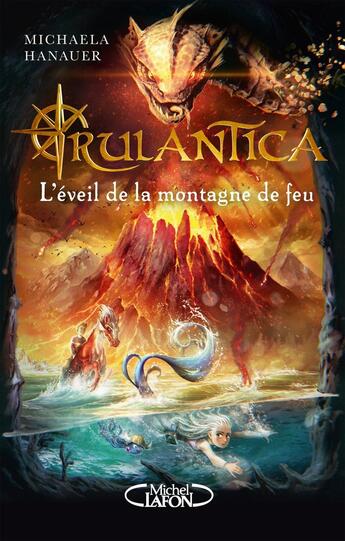 Couverture du livre « Rulantica Tome 3 : l'éveil de la montagne de feu » de Michaela Hanauer aux éditions Michel Lafon