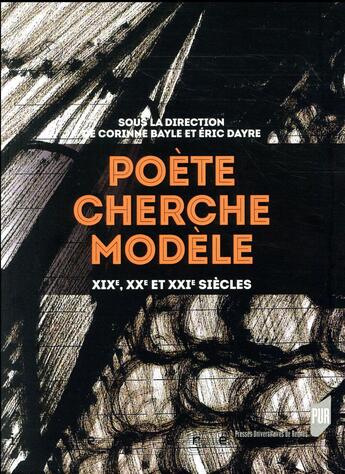 Couverture du livre « Poète cherche modèle ; XIXe,XXe et XXIe siècles » de Corinne Bayle et Eric Dayre aux éditions Pu De Rennes