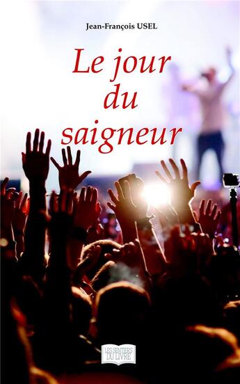 Couverture du livre « Le jour du saigneur » de Jean-Francois Usel aux éditions Les Sentiers Du Livre