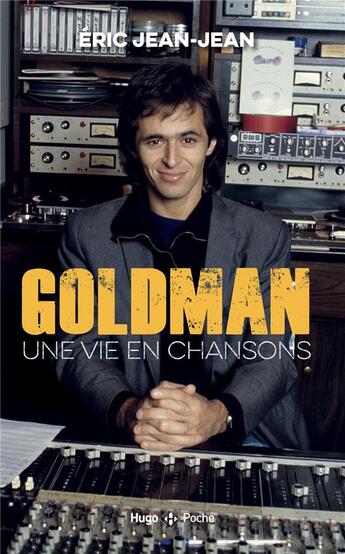 Couverture du livre « Goldman - une vie en chansons » de Eric Jean-Jean aux éditions Hugo Poche