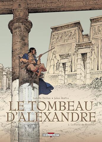 Couverture du livre « Le tombeau d'Alexandre Tome 2 : la porte de Ptolémée » de Isabelle Dethan et Julien Maffre aux éditions Delcourt