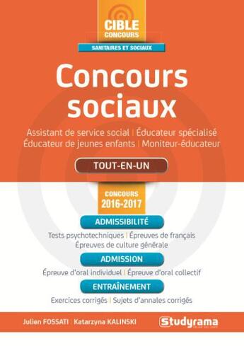 Couverture du livre « Concours sociaux ; assistant de service social, éducateur spécialisé, éducateur de jeunes enfants, moniteur-éducateur ; tout-en-un (concours 2016/2017) » de Julien Fossati et Katarzyna Kalinski aux éditions Studyrama