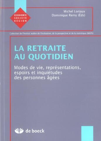 Couverture du livre « LA RETRAITE AU QUOTIDIEN : Modes de vie, représentation, espérances, inquiétudes des personnes âgées » de Michel Loriaux et Dominique Remy aux éditions De Boeck Superieur