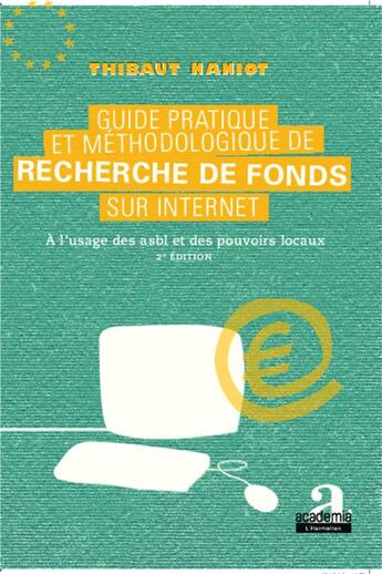 Couverture du livre « Guide pratique et méthodologique de recherche de fond sur internet, à l'usage des asbl et de pouvoirs locaux (2e édition) » de Thibaut Naniot aux éditions Academia