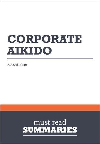 Couverture du livre « Summary: Corporate Aikido : Review and Analysis of Pino's Book » de Businessnews Publish aux éditions Business Book Summaries