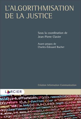 Couverture du livre « L'algorithmisation de la justice » de Jean-Pierre Clavier et Collectif aux éditions Larcier