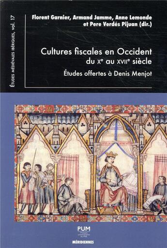 Couverture du livre « Cultures fiscales en occident du Xe au XVIIe siecle ; études offertes à Denis Menjot » de Armand Jamme et Anne Lemonde et Florent Garnier et Pere Verdes Pijuan aux éditions Pu Du Midi