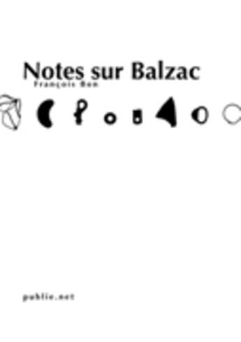 Couverture du livre « Notes sur Balzac » de Francois Bon aux éditions Publie.net