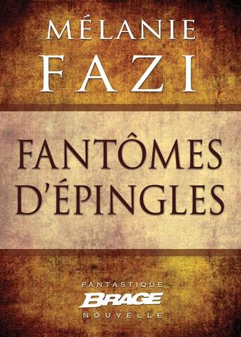 Couverture du livre « Fantômes d'épingles » de Melanie Fazi aux éditions Brage