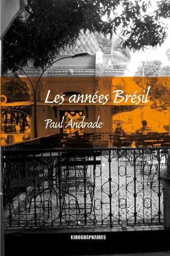 Couverture du livre « Les années Brésil » de Paul Andrade aux éditions Kirographaires