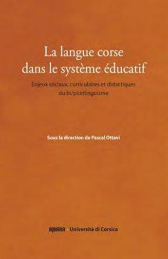 Couverture du livre « La langue corse dans le système éducatif ; enjeux sociaux, curriculaires et didactiques du bi/plurilinguisme » de Pascal Ottavi aux éditions Albiana