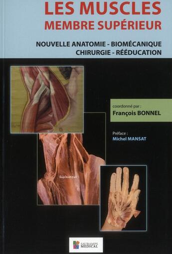 Couverture du livre « Les muscles, membre supérieur ; nouvelle anatomie, biomécanique, chirurgie, rééducation » de Francois Bonnel aux éditions Sauramps Medical